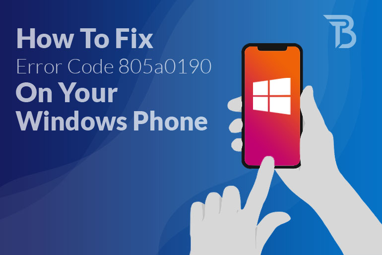 How To Fix Error Code 805a0190 On Your Windows Phone (100% Working)