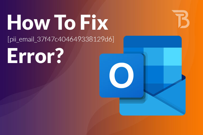 How To Fix [pii_email_37f47c404649338129d6] Error?