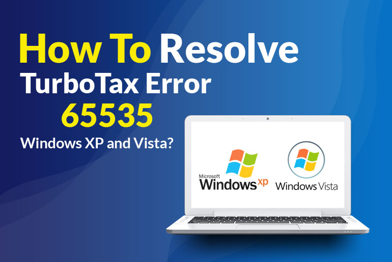 How to Resolve TurboTax Error 65535 Windows XP and Vista?