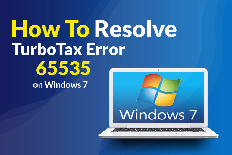 How to Resolve TurboTax Error 65535 on Windows 7?