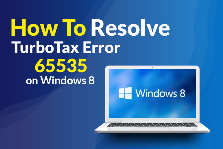 How to Resolve TurboTax Error 65535 on Windows 8?